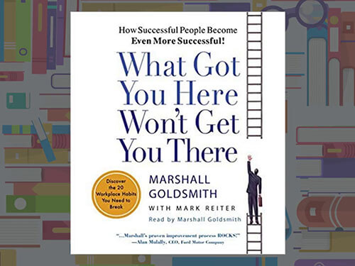 Book Summary: What Got You Here Won't Get You There